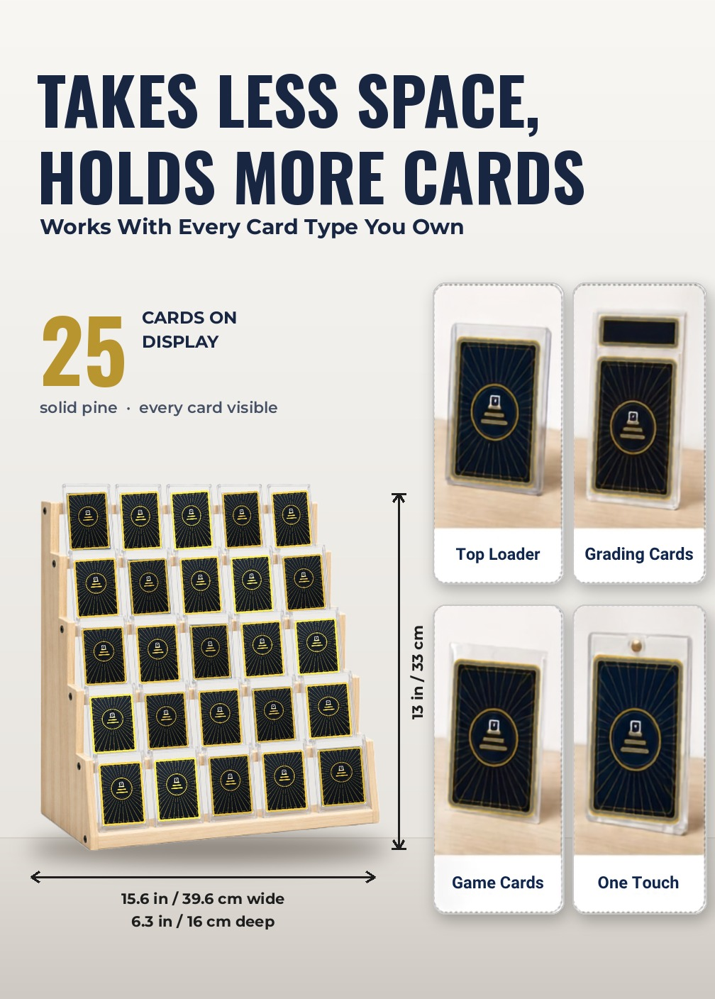 The Collector's Shelf dimensions: 13 in tall, 15.6 in wide, 6.3 in deep, holding 25 cards; fits toploaders, graded slabs, game cards and one-touch cases